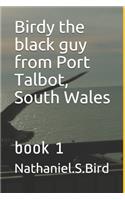 Birdy the black guy from Port Talbot South Wales