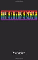 The Future is Gay Notebook: 6x9 inches - 110 ruled, lined pages - Greatest LGBTQ Rainbow Journal - Gift, Present Idea