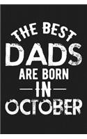 The Best Dads Are Born In October: Funny Birthday Christmas Fathers Day Gift For Dad - Lined Paperback Journal Notebook Planner (6x9 - 120 Pages)