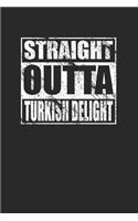 Straight Outta Turkish Delight 120 Page Notebook Lined Journal for Turkish Delight Lovers