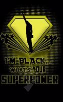 I'm Black...What's your superpower