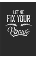 Let Me Fix Your Brows: Blank Lined Notebook (6" x 9" - 120 pages) Tattoos Art Notebook for Daily Journal, Diary, and Gift