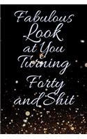 Fabulous Look at You Turning Forty and Shit: Funny 40th Birthday Sarcastic Gag Gift. Glamorous Joke Notebook Present & Sketchbook Diary Keepsake. Young in heart