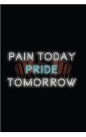 Pain Today Pride Tomorrow