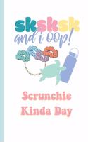 SKSKSK And I Oop Scrunchie Kinda Day: VSCO Girl Diary or Notebook for Secrets and Journaling