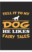 Tell it to my dog, he likes fairy tales: Journal for Dog Owners - blank pages - 6x9 - 120 pages