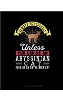 Always Be Yourself Unless You Can Be An Abyssinian Cat Then Be An Abyssinian Cat: Blank Sheet Music for Piano(336 Blank Sheet Music for Piano)
