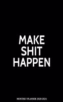 Make Shit Happen Monthly Planner 2020-2024: Funny Inspirational 5 Years Organizer Book (January 2020 - December 2024) 60 Months Calendar large 8.5 x 11