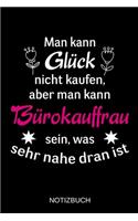 Man kann Glück nicht kaufen, aber man kann Bürokauffrau sein, was sehr nahe dran ist: A5 Notizbuch - Liniert 120 Seiten - Geschenk/Geschenkidee zum Geburtstag - Weihnachten - Ostern - Vatertag - Muttertag - Namenstag