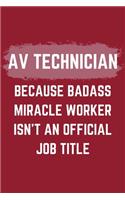 AV Technician Because Badass Miracle Worker Isn't An Official Job Title: An AV Technician Journal Notebook to Take Notes, To-do List and Notepad (6" x 9" - 120 Pages)