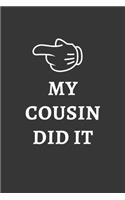 My Cousin Did It Notebook: Lined Journal, 120 Pages, 6 x 9, Affordable Gift Journal Matte Finish