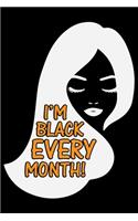 I'm Black Every Month: Black History Month Journal Notebook Gifts - African American Notebook Journal - Proud Black Girl Magic - African American Heritage Pride in Black H