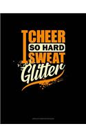 I Cheer So Hard I Sweat Glitter: Unruled Composition Book(1271 Unruled Composition Book)