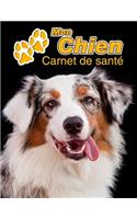 Mon Chien Carnet de santé: Berger Australien - 109 pages 22cm x 28cm - Cahier a Remplir - Vaccinations - Suivi Médical - Visites Vétérinaires - Journal - Agenda - Contacts - P