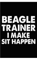 Beagle Trainer I Make Sit Happen: Beagle Training Log Book gifts. Best Dog Trainer Log Book gifts For Dog Lovers who loves Beagle. Cute Beagle Trainer Log Book Gifts is the perfect g