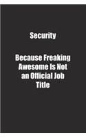 Security Because Freaking Awesome Is Not an Official Job Title.: Lined notebook
