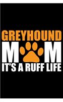 Greyhound Mom It's A Ruff Life