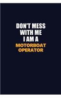 Don't Mess With Me I Am A Motorboat Operator: Career journal, notebook and writing journal for encouraging men, women and kids. A framework for building your career.