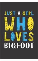 Just A Girl Who Loves Bigfoot: Funny Bigfoot Lovers Girl Women Gifts Lined Journal Notebook 6x9 120 Pages