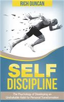 Self Discipline: The Psychology of Developing an Unshakable Habit for Personal Transformation