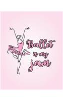 Ballet Is My Jam: Life Planner - Journal for Dancers - 8 X 10 Dot Grid Notebook, 160 Pages - Daily, Weekly, Monthly Personal Planner