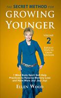 The Secret Method for Growing Younger, Volume 2: 7 Mind Body Spirit Self-Help Practices to Reverse Memory Loss and Have More Joy! Joy! Joy!(2 The Secret Method for Growing Younger)