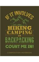 If It Involves Hiking, Camping, or Backpacking, Count Me in Composition Notebook