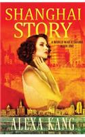 Shanghai Story: A WWII Drama Trilogy Book One