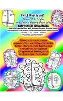 CHILE libro de colorear aprender estilos de arte feliz diversión fantasía creativo original orgánico indígena máscaras faciales: What is Art Learn Art Styles the Easy Coloring Book Way HAPPY CHEERY JOVIAL MASKS Learn to Free the Mind with Abstract Flowi