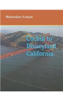 Cochin to Disneyland California.