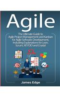 Agile: The Ultimate Guide to Agile Project Management and Kanban for Agile Software Development, Including Explanations for Lean, Scrum, XP, FDD and Crysta