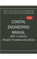 Coastal Engineering Manual Part V: Coastal Project Planning and Design (EM 1110-2-1100)