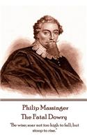 Philip Massinger - The Fatal Dowry