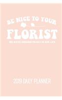 Be Nice to Your Florist We Have Enough Pricks in Our Life: A Florist's Daily Planner for 2019