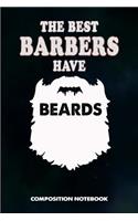 The Best Barbers Have Beards: Composition Notebook, Birthday Journal for Hairstylists, Hairdressers to Write on