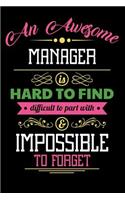 An Awesome Manager Is Hard to Find Difficult to Part with & Impossible to Forget: Blank Line Manager Appreciation Journal / Notebook Job Gift (6 X 9 - 110 Blank Pages)