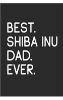 Best Shiba Inu Dad Ever: Notebook Unique Journal for Proud Dog Owners, Dads Gift Idea for Men & Boys Personalized Lined Note Book, Individual Dairy