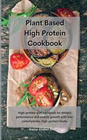 Planet Based High Protein Cookbook: High-protein diet cookbook for athletic performance and muscle growth with low-carbohydrate, high-protein foods.