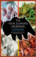 Four Elements Airbender Cookbook: Legendary Recipes From The Four Nations. Recommend by Guru Pathik