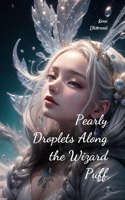 Pearly Droplets Along the Wizard Puff