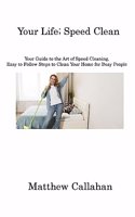 Your Life; Speed Clean