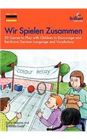 Wir Spielen Zusammen: 20 Games to Play with Children to Encourage and Reinforce German Language and Vocabulary(English)
