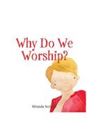 Why Do We Worship?