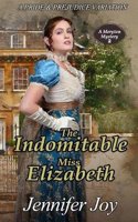 The Indomitable Miss Elizabeth: A Pride & Prejudice Variation