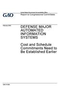 Major automated information systems, cost and schedule commitments need to be established earlier