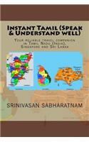 Instant Tamil (Speak & Understand well): Your reliable travel companion in Tamil Nadu (India), Singapore and Sri Lanka