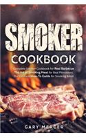 Smoker Cookbook: Complete Smoker Cookbook for Real Barbecue, The Art of Smoking Meat for Real Pitmasters, The Ultimate How-To Guide for Smoking Meat