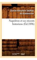 Napoléon Et Ses Récents Historiens (Éd.1896)