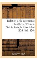 Relation de la Cérémonie Funèbre Célébrée À Saint-Denis, Le 25 Octobre 1824, Pour l'Inhumation