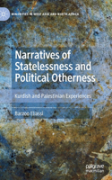 Narratives of Statelessness and Political Otherness: Kurdish and Palestinian Experiences